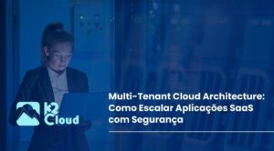 Arquitetura multi-tenant na nuvem conectando múltiplos clientes com segurança e alta escalabilidade.