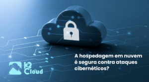 Descubra por que a hospedagem em nuvem é segura contra ataques cibernéticos e como proteger seus dados com firewalls, backups automáticos e monitoramento contínuo.
